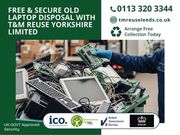 Free & Secure Old Laptop Disposal with T&M Reuse Yorkshire Limited